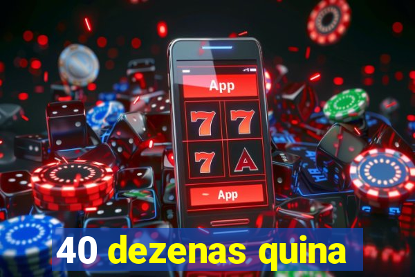 40 dezenas quina